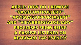 How do I remove quotgamecontrollerdquot quotAXVisualSupportAgentquot and quotViewBridgeAuxiliaryquot processes [upl. by Astrea]