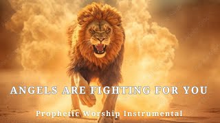 Prophetic Warfare Worship Instrumental ANGELS ARE FIGHTING FOR YOUBackground Prayer Music [upl. by Eseilenna456]