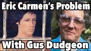 Eric Carmens Problem With Eltons Famous Producer Gus Dudgeon [upl. by Doerrer654]