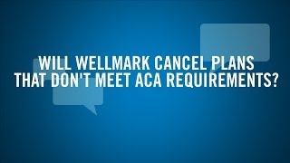 Will Wellmark Cancel Plans That Do Not Meet ACA requirements [upl. by Loveridge]