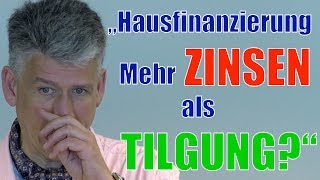 Hausfinanzierung mehr ZINSEN als Tilgung Kann das sein [upl. by Marcy]