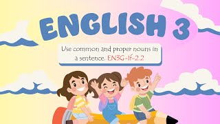 English 3  Proper and Common Nouns  Quarter 1  its me Carmyy [upl. by Cecile]