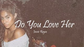 Jessie Reyez  Do You Love Her Lyrics [upl. by Adnahcir]