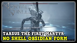 Mortal Shell Tarsus The First Martyr No Shell Obsidian Dark Form [upl. by Nodnart]