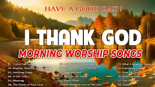 Best 100 Praise And Worship Songs 🙏 Top Playlist Of Morning Worship Songs For Prayers🙏 I Thank God [upl. by Dinsmore294]