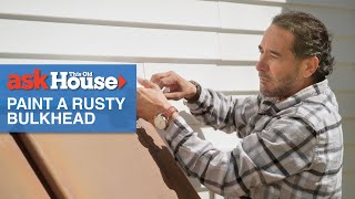 How to Paint a Rusty Bulkhead  Ask This Old House [upl. by Derwon]