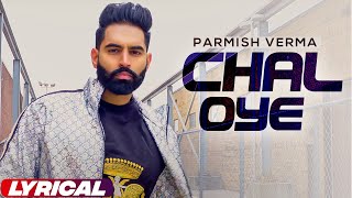 Chal Oye Lyrical Video  Parmish Verma  Desi Crew  Punjabi Songs 2023  Planet Recordz [upl. by Burrton]