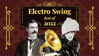 Electro Swing Mix  Best of 2022 💃🎩🕺🔥 [upl. by Eylrac]