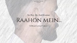 Raahon Mein Official Lyrical Video  Itz Boy Ak Anil Kumar [upl. by Bruis99]