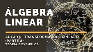 Álgebra Linear  Aula 15  Transformações Lineares Parte 8 [upl. by Heron]