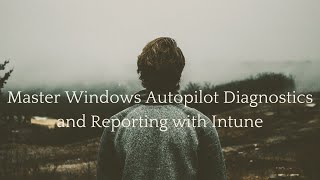 Master Windows Autopilot Diagnostics and Reporting with Intune [upl. by Aohk854]