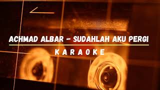 Achmad Albar  Sudahlah Aku Pergi Karaoke [upl. by Fantasia]