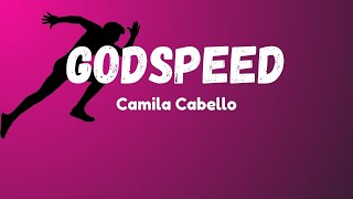 Camila Cabello  GODSPEED Official Music Lyrics [upl. by Kincaid276]