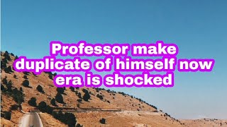 Professor make duplicate of himself now era is shocked [upl. by Calvinna]