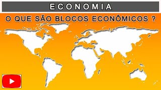 ECONOMIA O QUE SÃO BLOCOS ECONÔMICOS [upl. by Niple233]