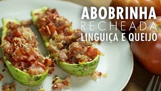 Receita de ABOBRINHA RECHEADA COM LINGUIÇA e QUEIJO  Gourmet a dois [upl. by Aimo]