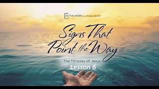 Signs That Point the Way  The Miracles of Jesus  Lesson 6 [upl. by Ronnica]