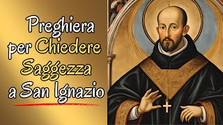 Preghiera per Chiedere Saggezza a San Ignazio di Loyola [upl. by Barbara]