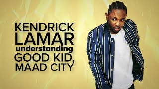 Kendrick Lamar Understanding Good Kid Maad City [upl. by Anbul]