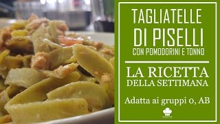 Ricetta delle Tagliatelle di farina di piselli con pomodorini e tonno Adatta ai gruppi 0 AB [upl. by Onavlis]