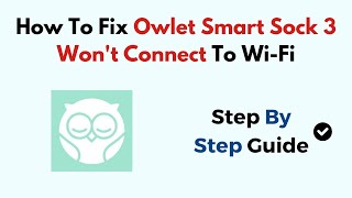 How To Fix Owlet Smart Sock 3 Wont Connect To WiFi [upl. by Gokey]