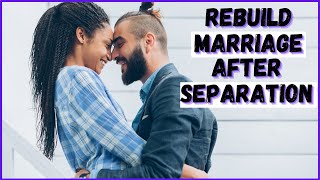 Rebuild Marriage After Separation [upl. by Ttennaej]