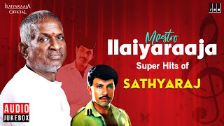 Maestro Super Hits of Sathyaraj  Isaignani Ilaiyaraaja  80s and 90s  Evergreen Tamil Songs [upl. by Travis]