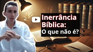 Entenda O Que NÃO É Inerrância Bíblica Corrigindo Erros Comuns [upl. by Amaj]