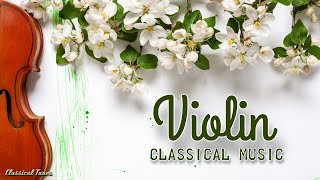 Violin Classical Music  Powerful Non Stop Selection [upl. by Ttelrahc]