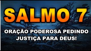 🔴 Salmo 7 ORAÇÃO PEDINDO JUSTIÇA PARA DEUS [upl. by Aicirpac]