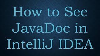 How to See JavaDoc in IntelliJ IDEA [upl. by Ynelram]