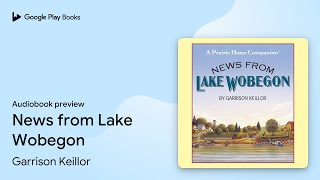 News from Lake Wobegon by Garrison Keillor · Audiobook preview [upl. by Sivrup163]