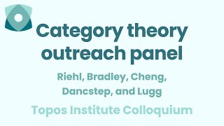 Riehl Bradley Cheng Dancstep and Lugg quotCategory theory outreach panelquot [upl. by Methuselah]