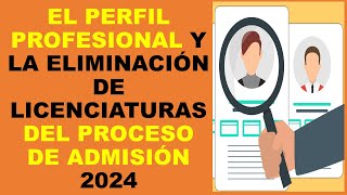 Soy Docente EL PERFIL PROFESIONAL Y LA ELIMINACIÓN DE LICENCIATURAS DEL PROCESO DE ADMISIÓN 2024 [upl. by David]