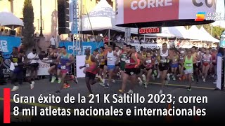 Gran éxito de la 21K Saltillo 2023 corren 8 mil atletas nacionales e internacionales [upl. by Goltz]