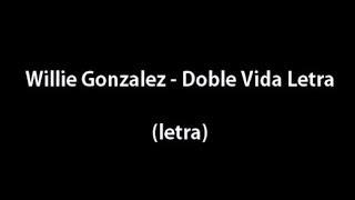 Doble Vida  Willie Gonzalez Letra [upl. by Atillertse]