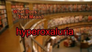 What does hyperoxaluria mean [upl. by Naneek350]