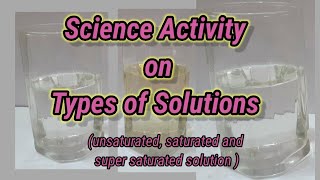 science experiment on types of solution  unsaturated saturated and super saturated solution [upl. by Ailime124]