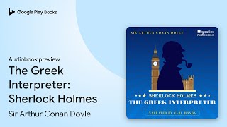 The Greek Interpreter Sherlock Holmes by Sir Arthur Conan Doyle · Audiobook preview [upl. by Acsecnarf726]