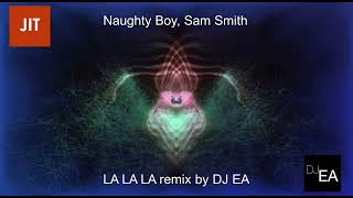 LA LA LA  Naughty Boy ft Sam Smith  Melodic Techno Remix By DJ EA [upl. by Ycam]