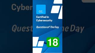 Q18  ISC2 CC Question of The Day certifiedincybersecurity [upl. by Ruffin]