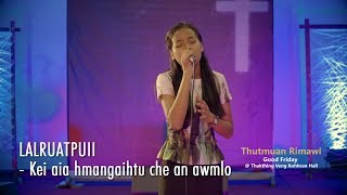 THUTMUAN RIMAWI LALRUATPUII  KEI AIA HMANGAIHTU CHE AN AWMLO [upl. by Drofliw]