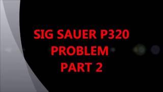 Sig Sauer P320 PROBLEM Part 2 [upl. by Vivl]