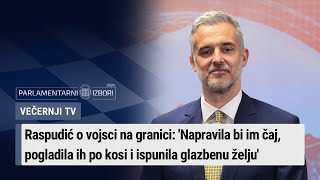 Raspudić o vojsci na granici Napravila bi im čaj pogladila ih po kosi i ispunila glazbenu želju [upl. by Peti]