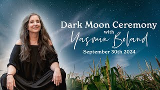 Moonology Dark Moon Ceremony with Yasmin Boland 30 September 2024 [upl. by Madelon907]