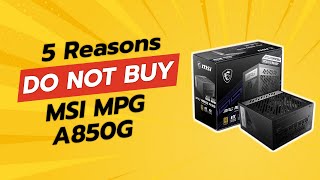 DONT BUY MSI MPG A850G Before WATCHING THIS 🚫 5 Reasons [upl. by Colville]