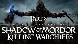 Shadow of Mordor Walkthrough Part 8  The Warchief Killing all 4 Warchiefs [upl. by Enimsaj]