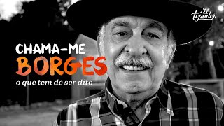 CHAMAME BORGES  O que tem de ser dito [upl. by Seroka]