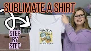 How to Sublimate a Shirt Step By Step  Sublimation for Beginners Tutorial [upl. by Sorilda]