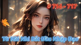 TỪ HÀI NHI BẮT ĐẦU NHẬP ĐẠO  Tập 714  717  Huyền Huyễn  Nhẹ Nhàng [upl. by Socem422]